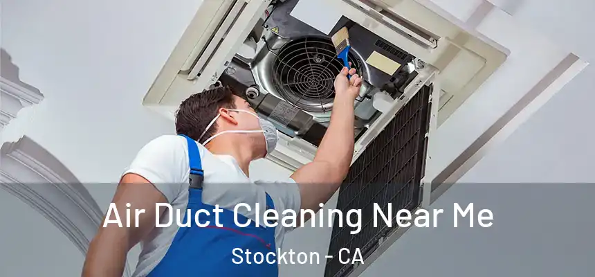 Air Duct Cleaning Near Me Stockton - CA