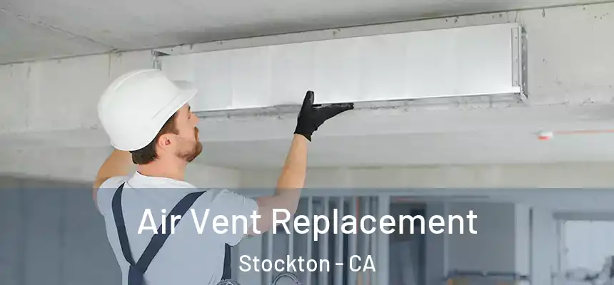Air Vent Replacement Stockton - CA