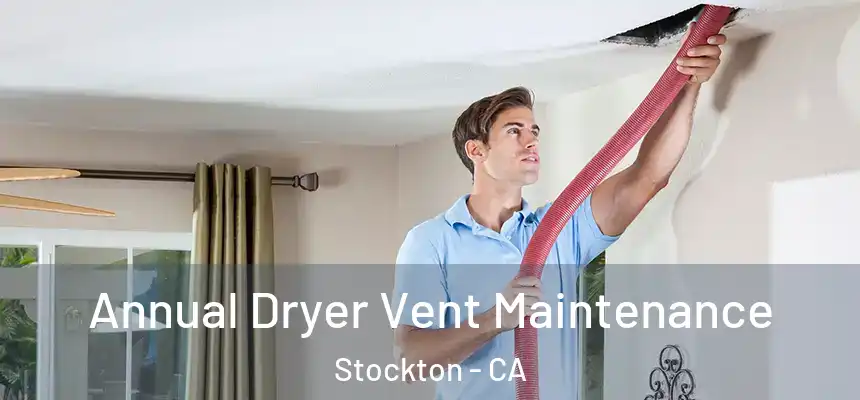  Annual Dryer Vent Maintenance Stockton - CA