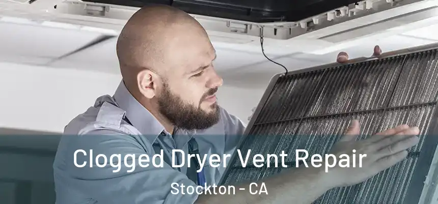 Clogged Dryer Vent Repair Stockton - CA