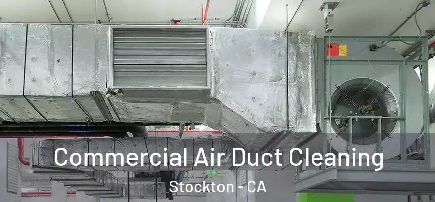 Commercial Air Duct Cleaning Stockton - CA