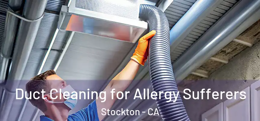  Duct Cleaning for Allergy Sufferers Stockton - CA