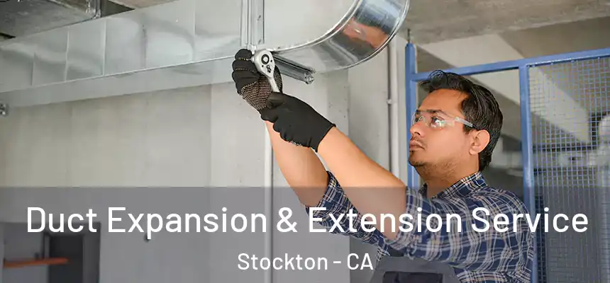  Duct Expansion & Extension Service Stockton - CA
