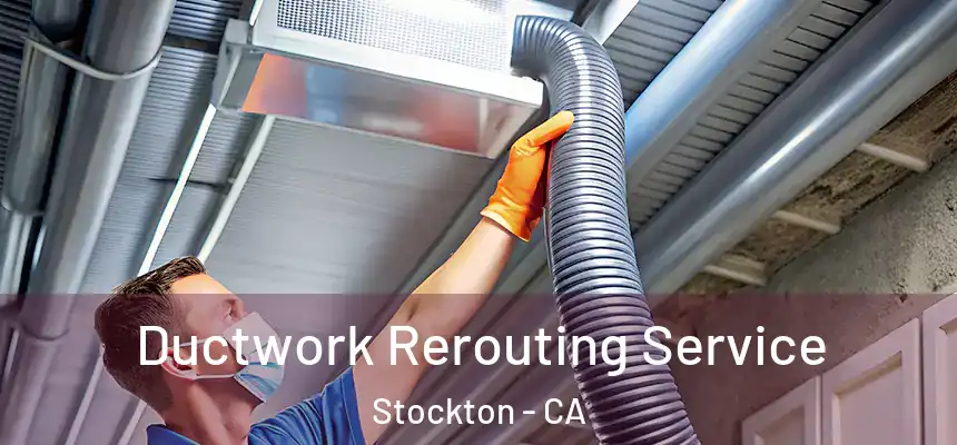  Ductwork Rerouting Service Stockton - CA