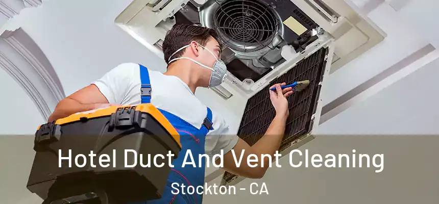 Hotel Duct And Vent Cleaning Stockton - CA