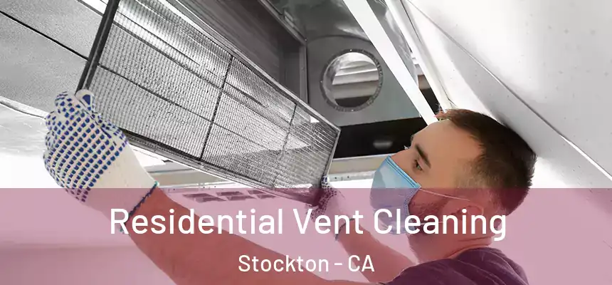 Residential Vent Cleaning Stockton - CA
