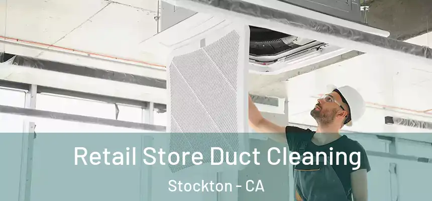  Retail Store Duct Cleaning Stockton - CA