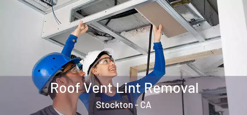 Roof Vent Lint Removal Stockton - CA