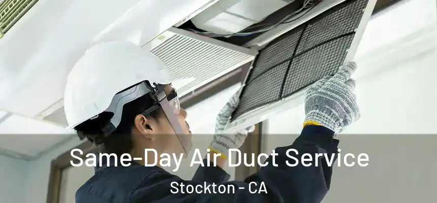Same-Day Air Duct Service Stockton - CA