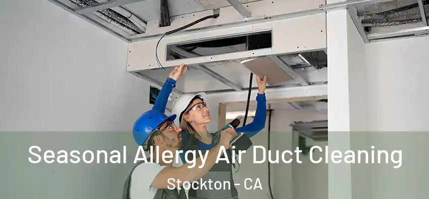 Seasonal Allergy Air Duct Cleaning Stockton - CA