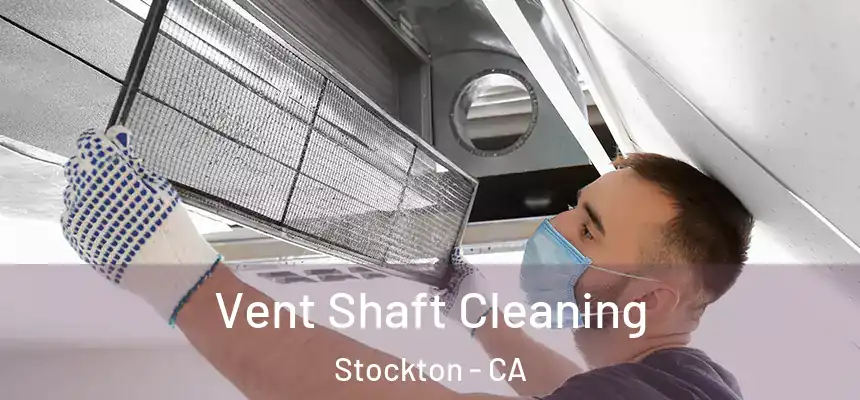 Vent Shaft Cleaning Stockton - CA