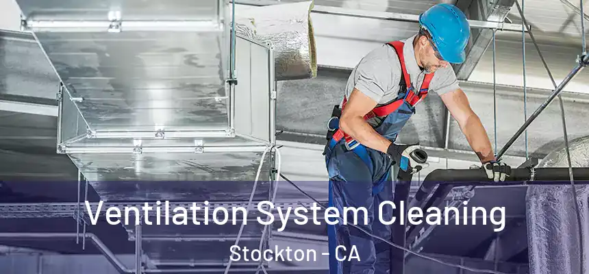 Ventilation System Cleaning Stockton - CA