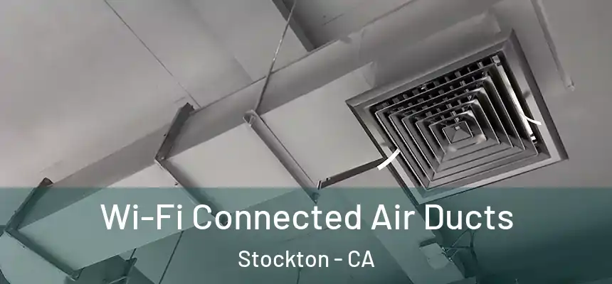 Wi-Fi Connected Air Ducts Stockton - CA